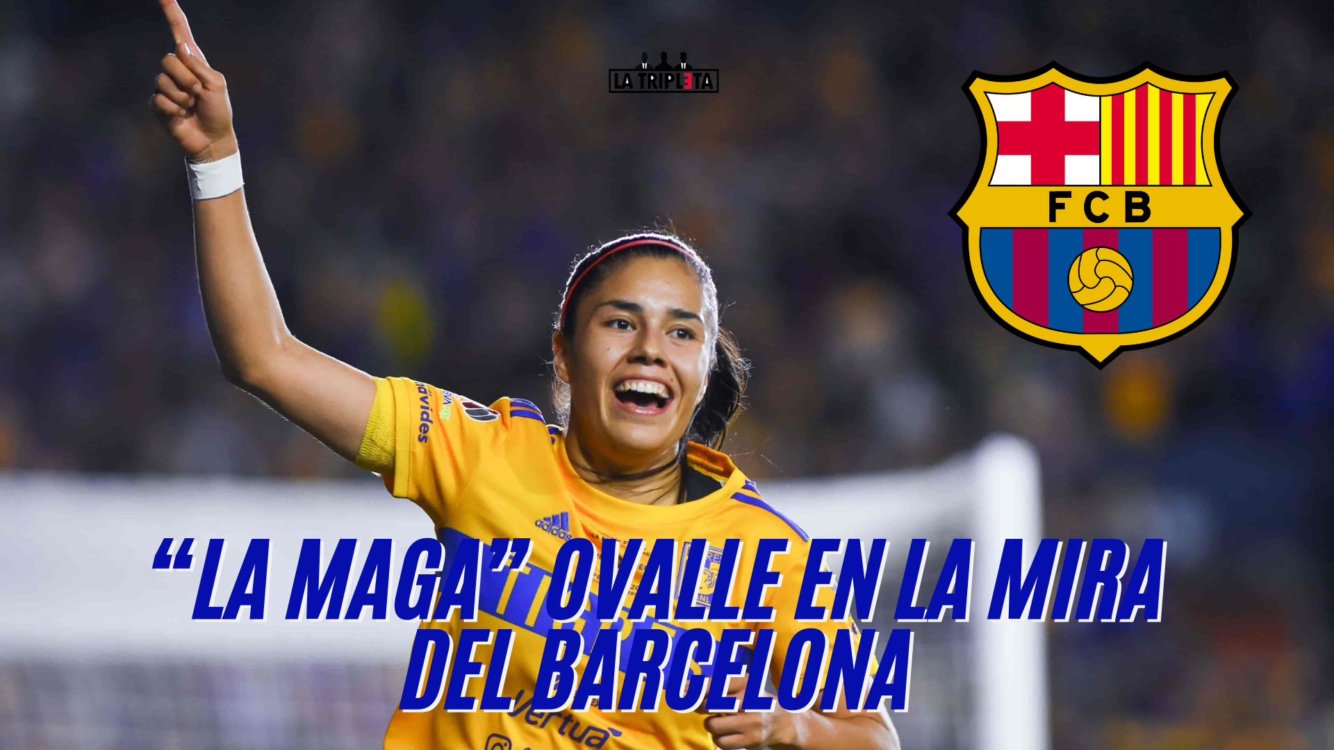 ¡LA MAGIA DE AGUASCALIENTES PODRÍA LLEGAR AL BARÇA! LIZBETH OVALLE, EN LA MIRA DEL GIGANTE ESPAÑOL